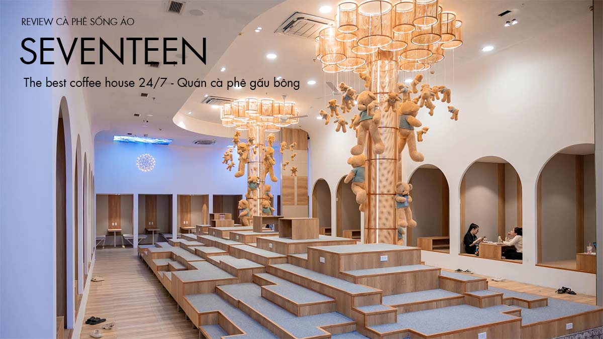 Seventeen – The Best Coffee House: Quán cafe gấu bông độc nhất vô nhị ở Đà Nẵng