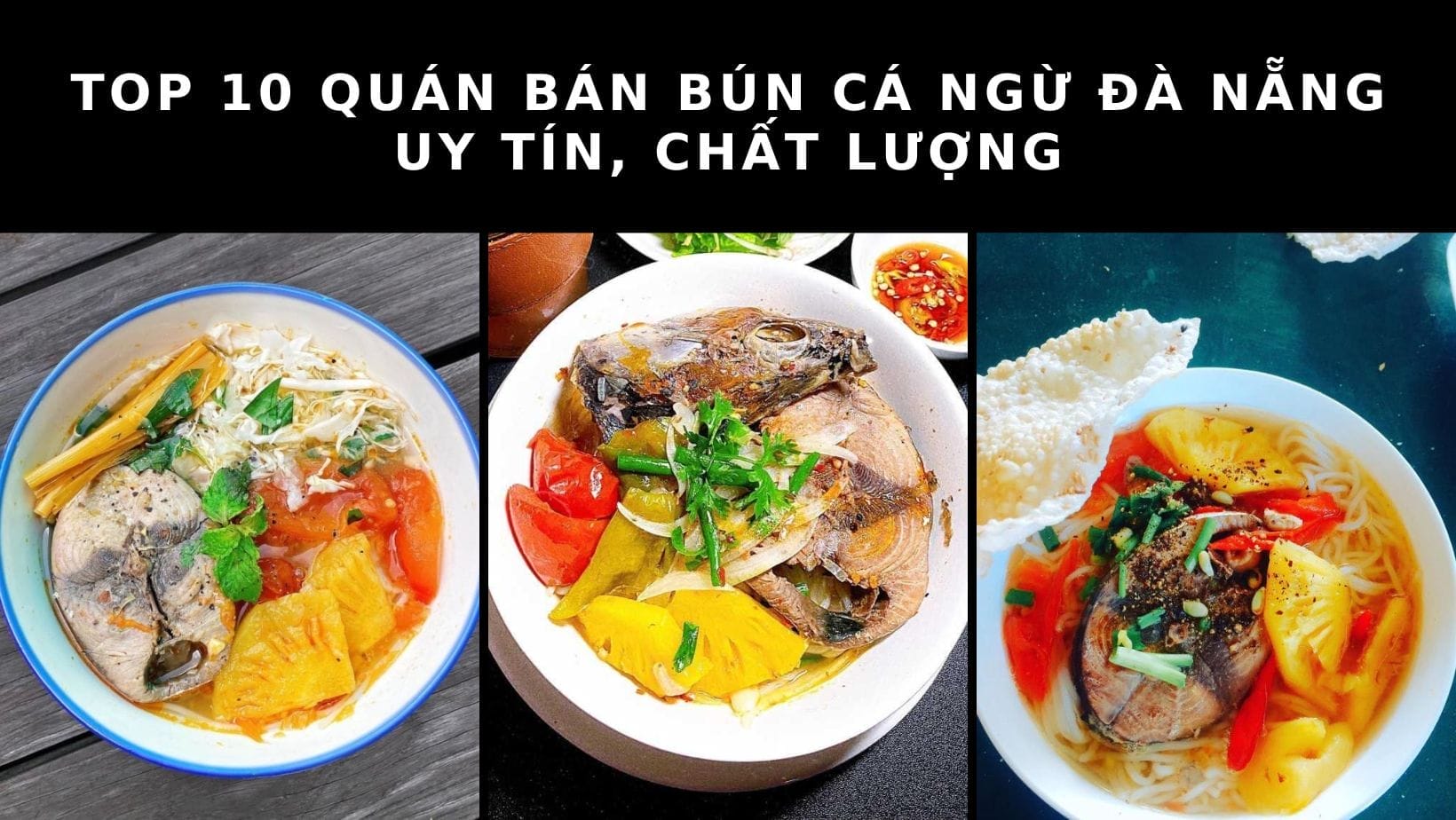 Top 10 địa chỉ bán bún cá ngữ Đà Nẵng nổi tiếng, được yêu thích hàng đầu