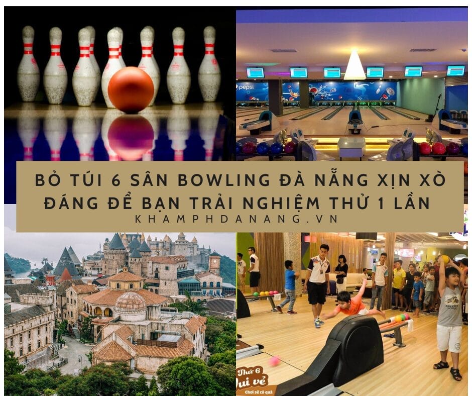 BỎ TÚI 6 SÂN BOWLING ĐÀ NẴNG XỊN XÒ ĐÁNG ĐỂ BẠN TRẢI NGHIỆM THỬ 1 LẦN 