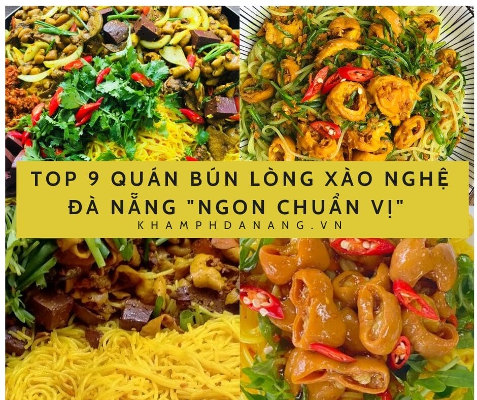 TOP 9 QUÁN BÚN LÒNG XÀO NGHỆ ĐÀ NẴNG “NGON CHUẨN VỊ” NHẤT ĐỊNH PHẢI THỬ MỘT LẦN