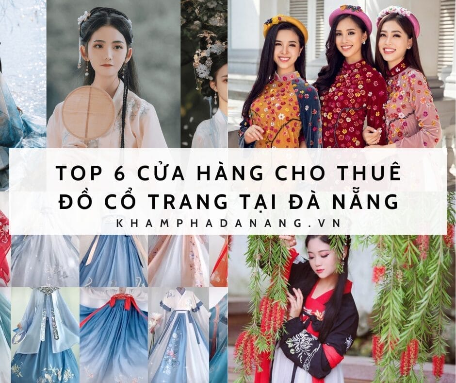 TOP 6 CỬA HÀNG CHO THUÊ ĐỒ CỔ TRANG TẠI ĐÀ NẴNG 