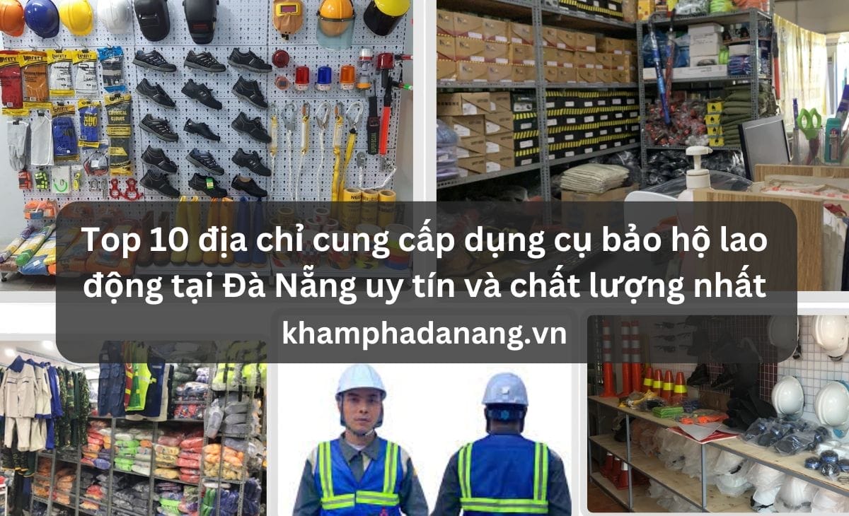 Top 10 địa chỉ cung cấp dụng cụ bảo hộ lao động tại Đà Nẵng uy tín và chất lượng nhất