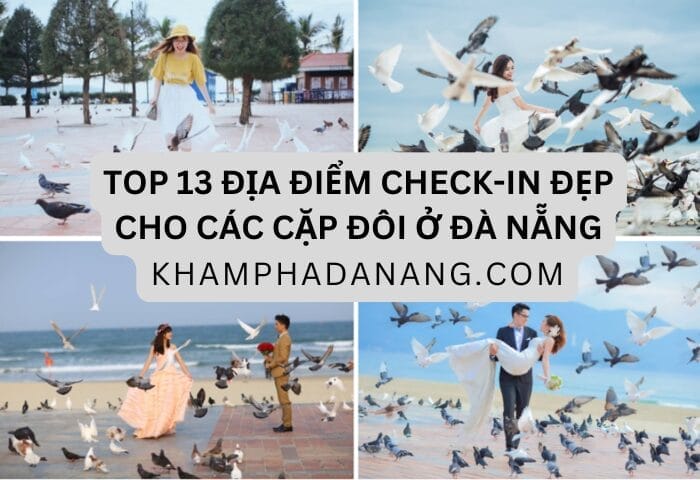 TOP 13 ĐỊA ĐIỂM CHECK IN ĐẸP CHO CÁC CẶP ĐÔI Ở ĐÀ NẴNG