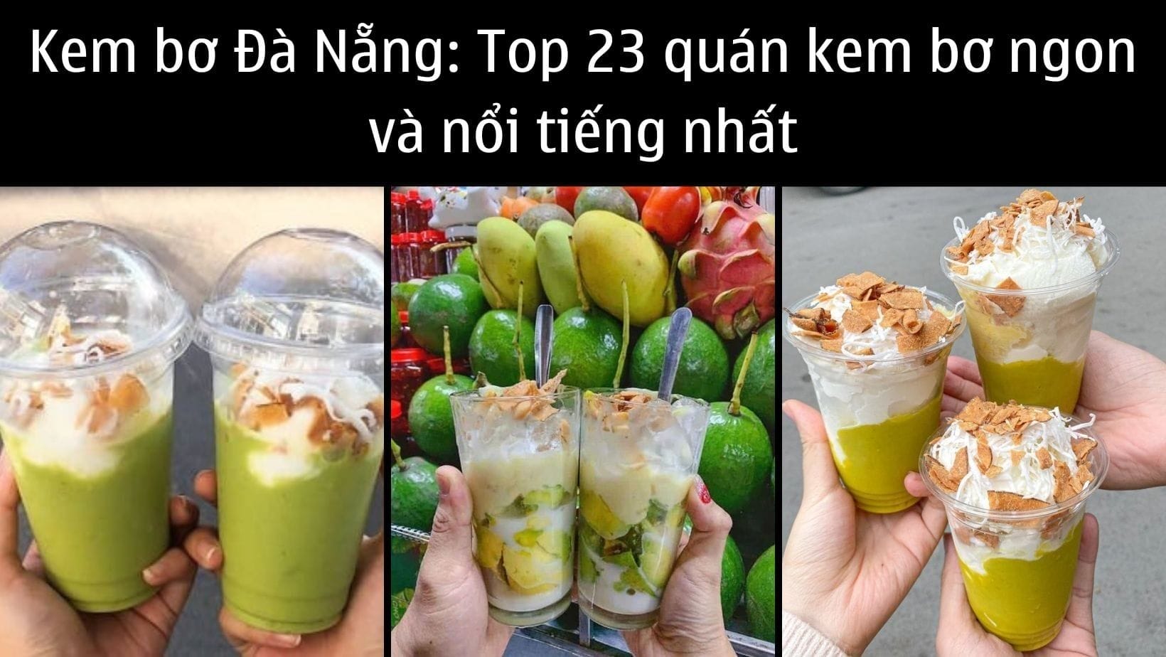 Kem bơ Đà Nẵng: Top 23 quán kem bơ ngon và nổi tiếng nhất