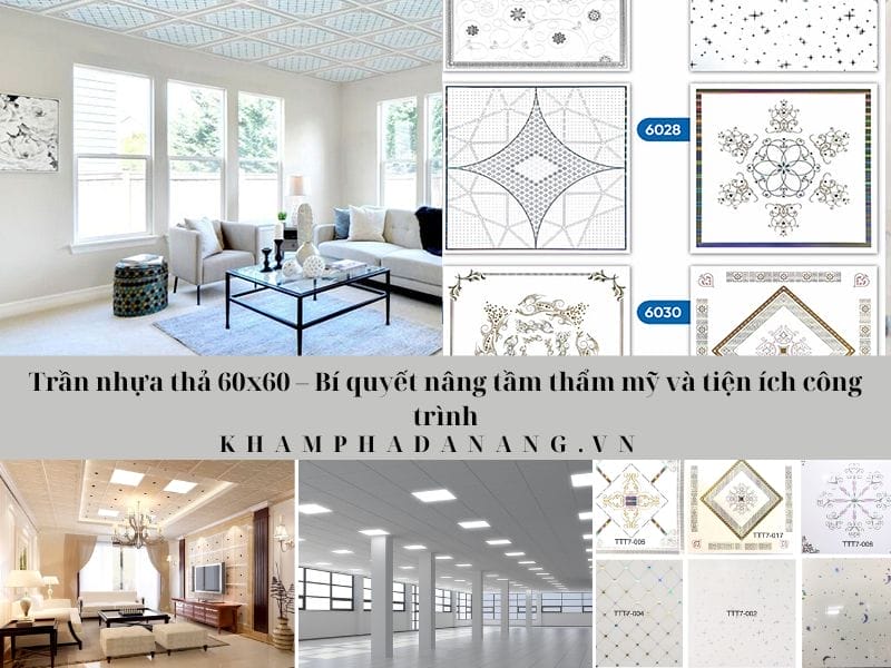 Trần nhựa thả 60×60 – Bí quyết nâng tầm thẩm mỹ và tiện ích công trình