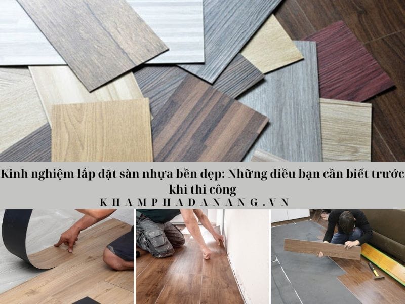 Kinh nghiệm lắp đặt sàn nhựa bền đẹp: Những điều bạn cần biết trước khi thi công