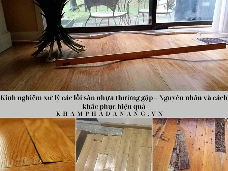 Kinh nghiệm xử lý các lỗi sàn nhựa thường gặp – Nguyên nhân và cách khắc phục hiệu quả