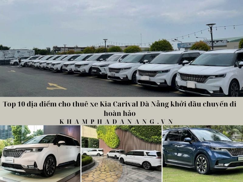 Top 10 địa điểm cho thuê xe Kia Carnival Đà Nẵng khởi đầu chuyến đi hoàn hảo